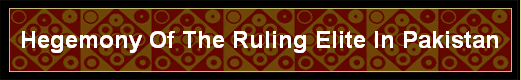 Hegemony Of The Ruling Elite In Pakistan